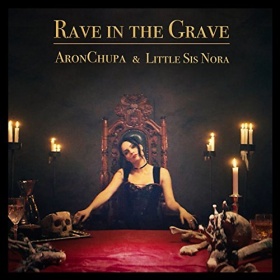 ARONCHUPA FEAT. LITTLE SIS NORA - RAVE IN THE GRAVE